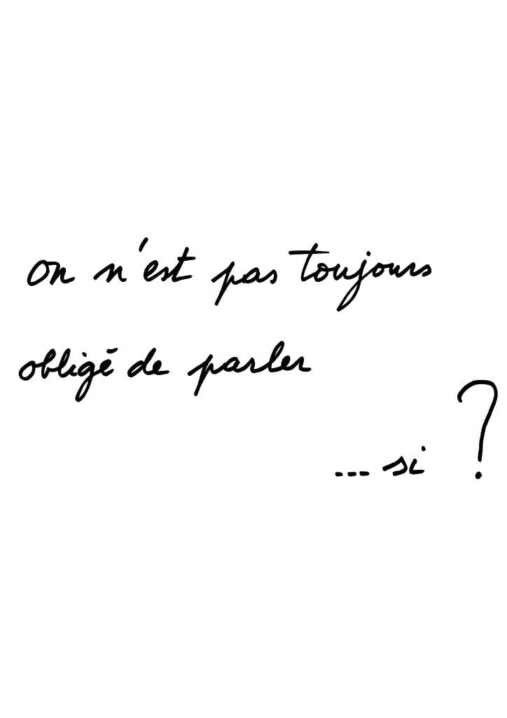 "on n'est pas toujours obligé de parler ... si ?" - ©agnès b.